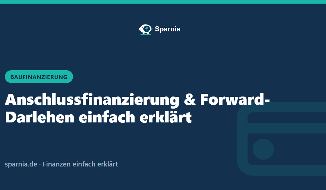 Anschlussfinanzierung und Forward-Darlehen einfach erklärt