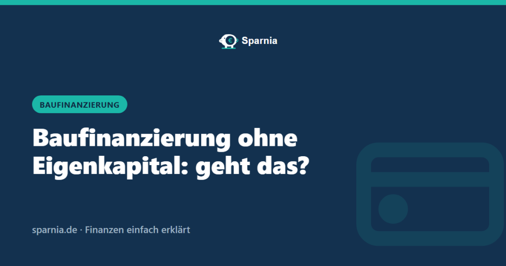 Baufinanzierung ohne Eigenkapital: geht das