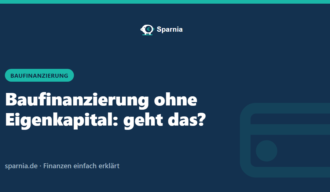 Baufinanzierung ohne Eigenkapital: geht das