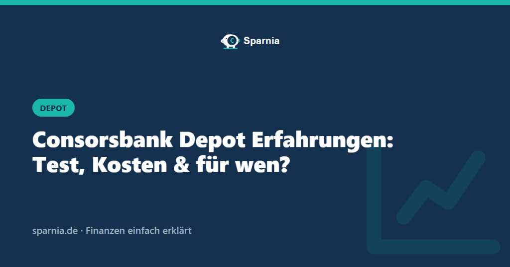 Consorsbank Depot Erfahrungen: Test, Kosten und für wen