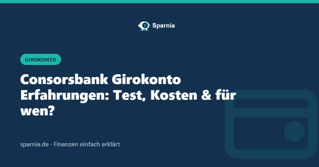 Consorsbank Girokonto Erfahrungen: Test, Kosten und für wen