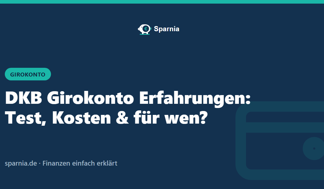 DKB Girokonto Erfahrungen: Test, Kosten & für wen?