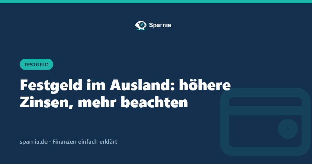Festgeld im Ausland: höhere Zinsen, mehr beachten