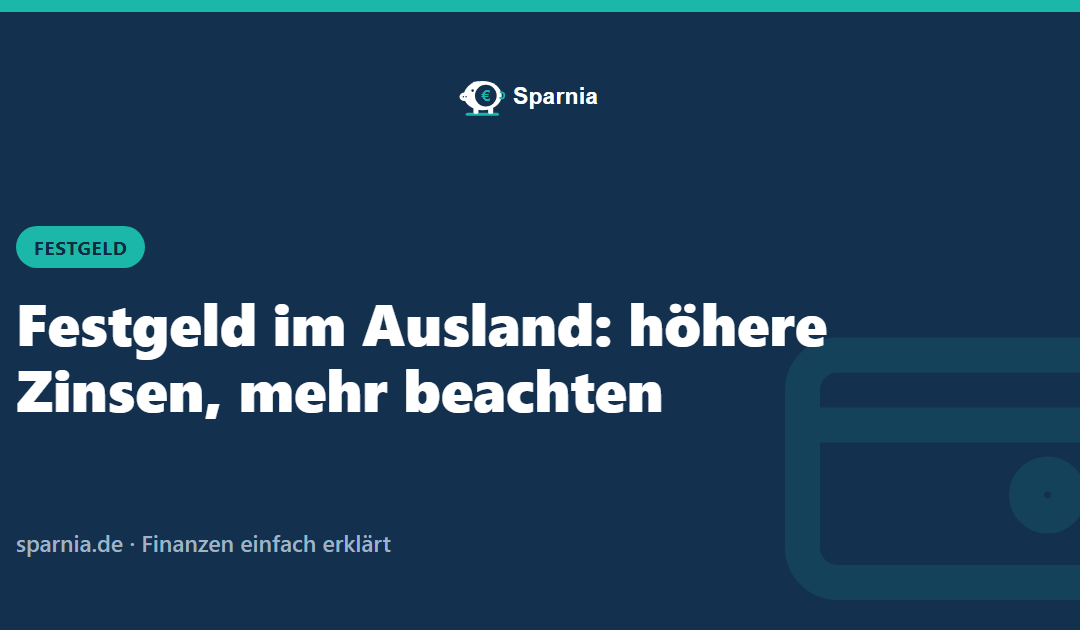 Festgeld im Ausland: höhere Zinsen, mehr beachten