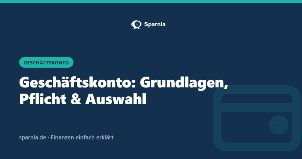 Geschäftskonto: Grundlagen, Pflicht und Auswahl