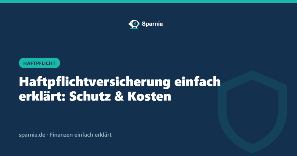 Haftpflichtversicherung einfach erklärt: Schutz und Kosten