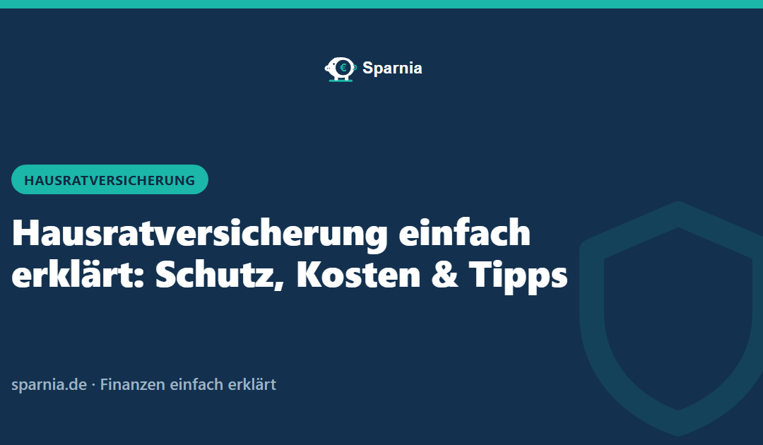 Hausratversicherung einfach erklärt: Schutz, Kosten und Tipps