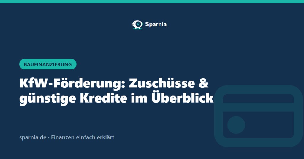 KfW-Förderung: Zuschüsse und günstige Kredite im Überblick