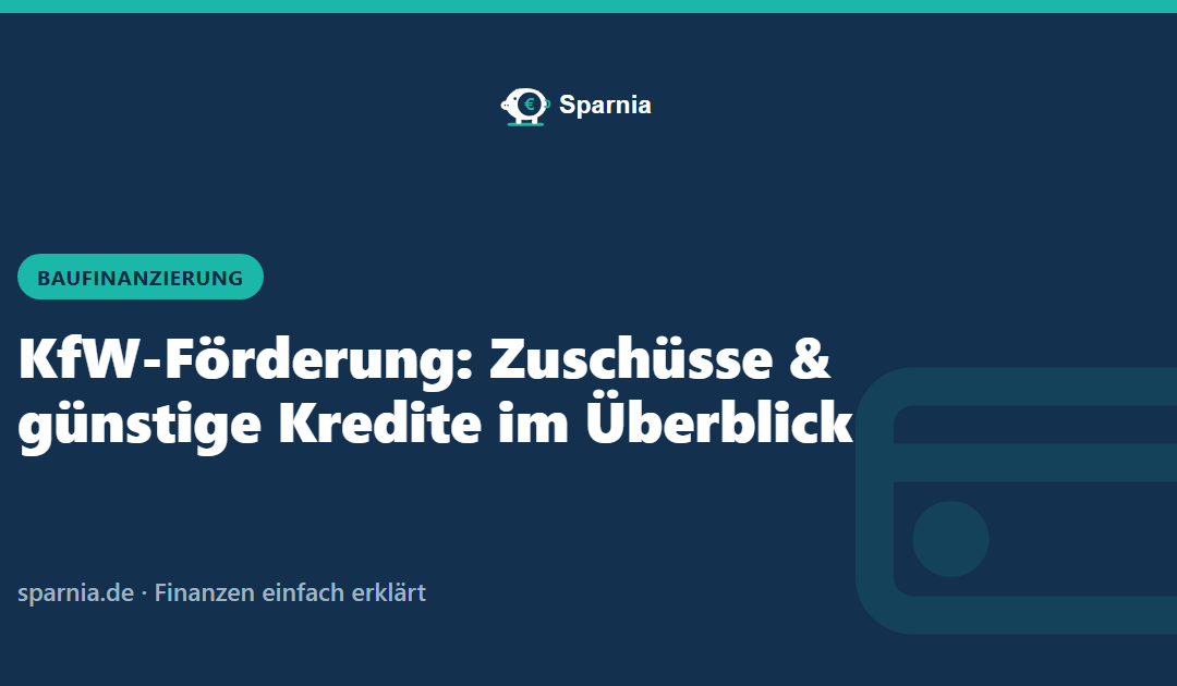 KfW-Förderung: Zuschüsse und günstige Kredite im Überblick