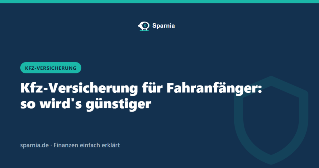 Kfz-Versicherung Fahranfänger – günstiger versichern