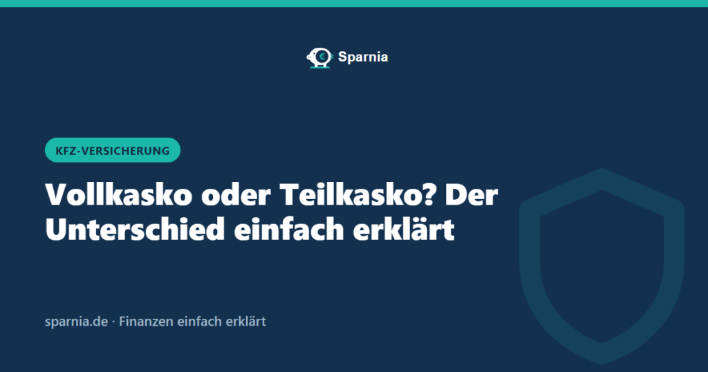 Vollkasko oder Teilkasko – der Unterschied einfach erklärt