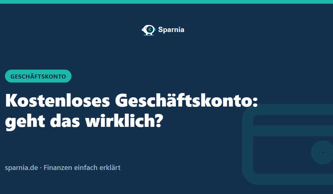 Kostenloses Geschäftskonto: geht das wirklich?