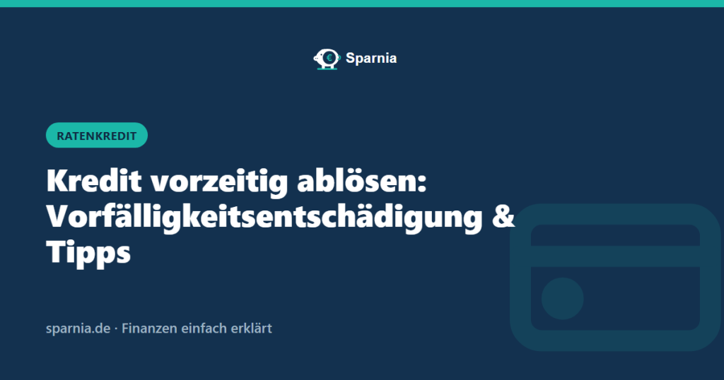Kredit vorzeitig ablösen: Vorfälligkeitsentschädigung und Tipps