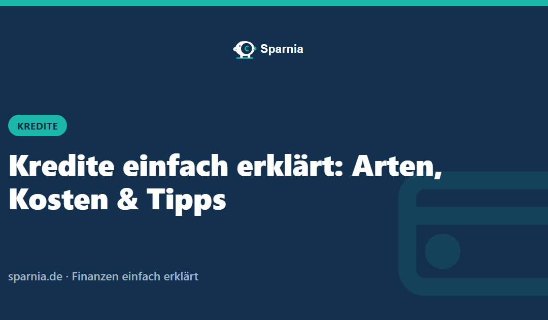 Kredite einfach erklärt: Arten, Kosten und Tipps
