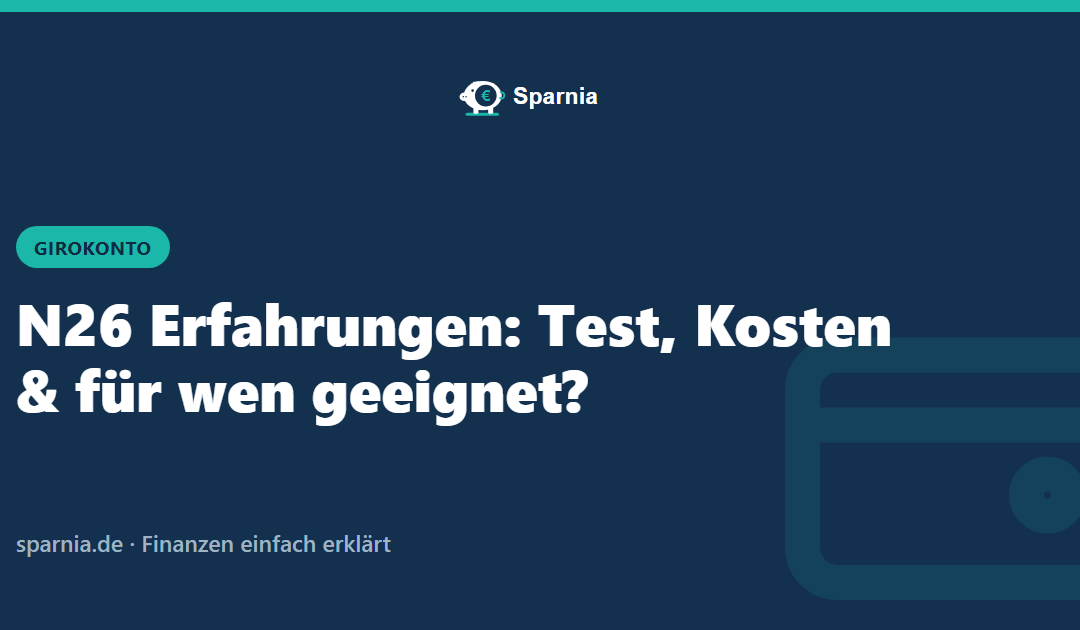 N26 Erfahrungen: Test, Kosten & für wen geeignet?