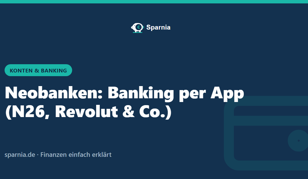 Neobanken: Banking per App (N26, Revolut & Co.)