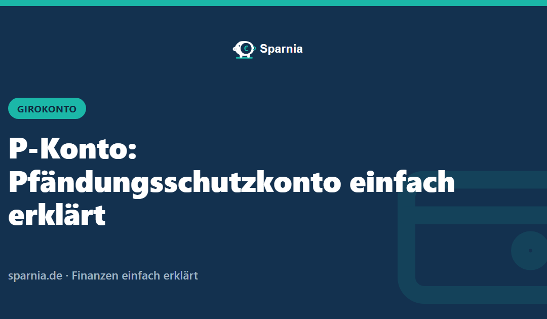 P-Konto: Pfändungsschutzkonto einfach erklärt