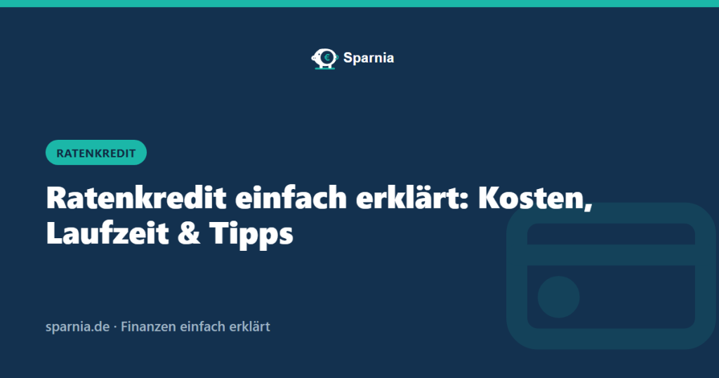 Ratenkredit einfach erklärt: Kosten, Laufzeit und Tipps