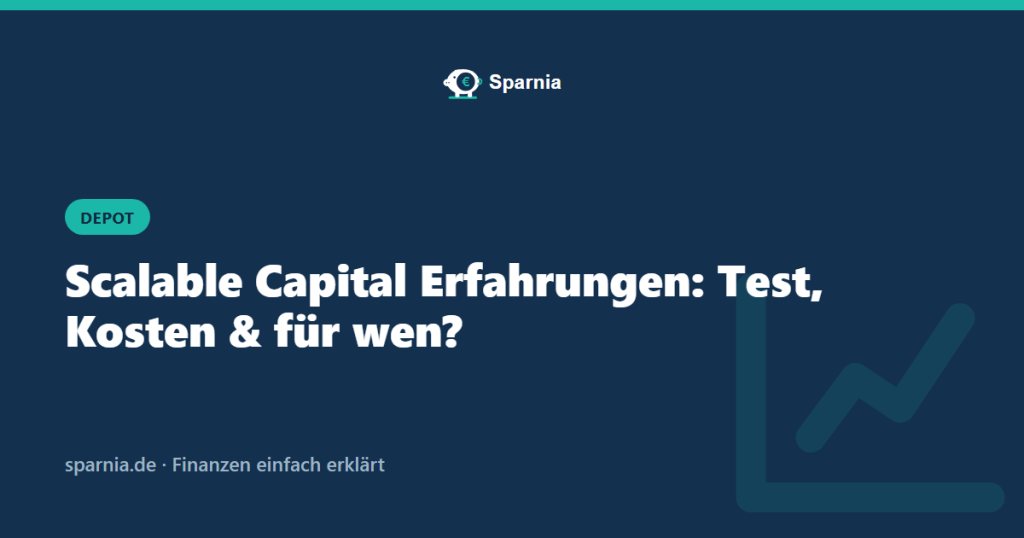 Scalable Capital Erfahrungen: Test, Kosten und für wen
