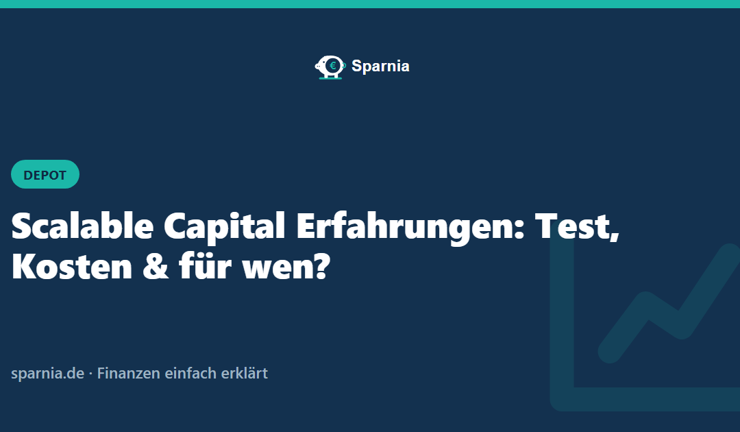 Scalable Capital Erfahrungen: Test, Kosten & für wen?