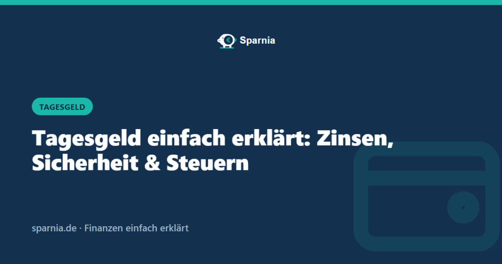 Tagesgeld einfach erklärt: Zinsen, Sicherheit und Steuern
