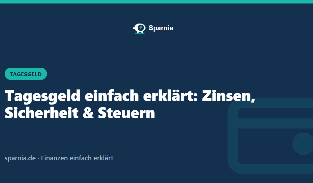 Tagesgeld einfach erklärt: Zinsen, Sicherheit und Steuern
