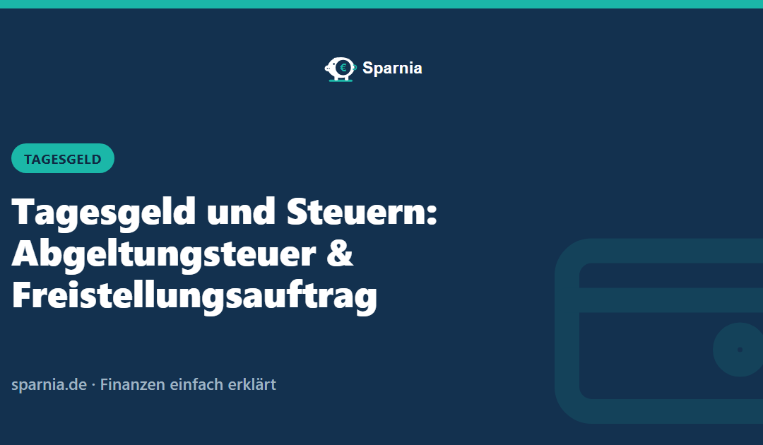 Tagesgeld Steuer: Abgeltungsteuer & Freistellungsauftrag