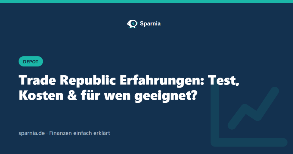 Trade Republic Erfahrungen: Test, Kosten und für wen geeignet