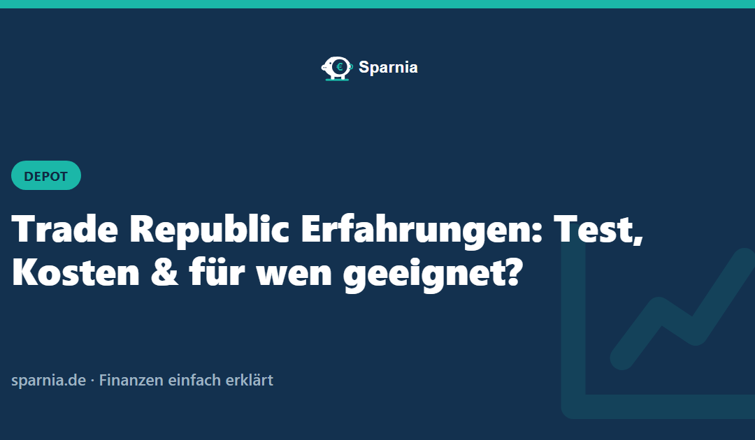 Trade Republic Erfahrungen: Test, Kosten & für wen geeignet?