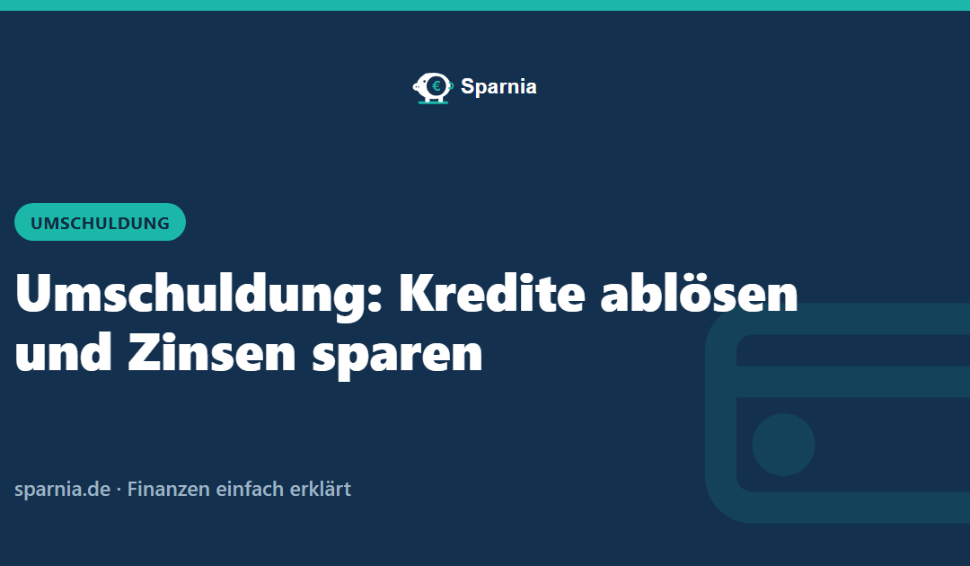 Umschuldung: Kredite ablösen und Zinsen sparen