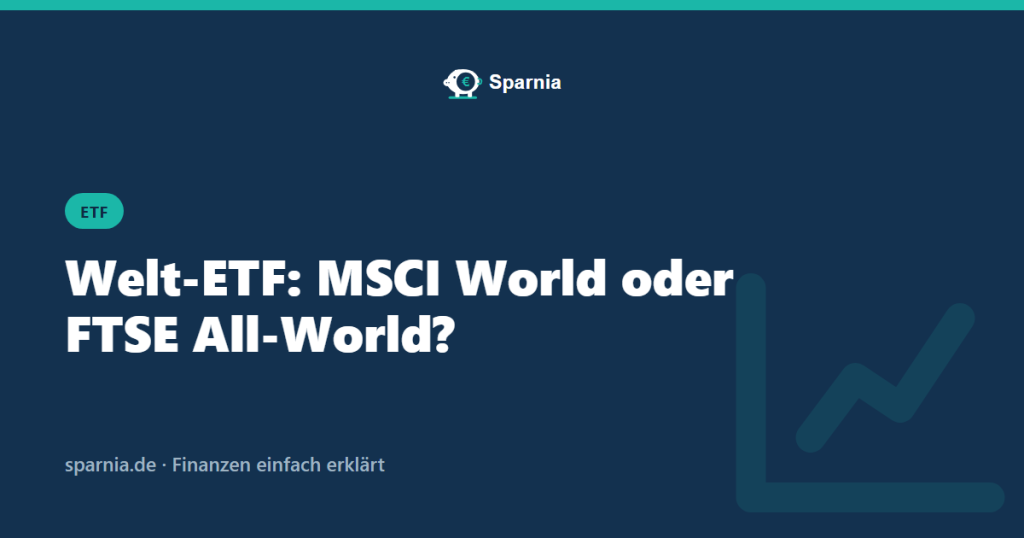 Welt-ETF: MSCI World oder FTSE All-World – Sparnia Ratgeber