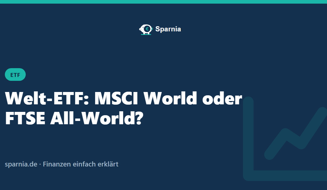 Welt-ETF: MSCI World oder FTSE All-World – Sparnia Ratgeber