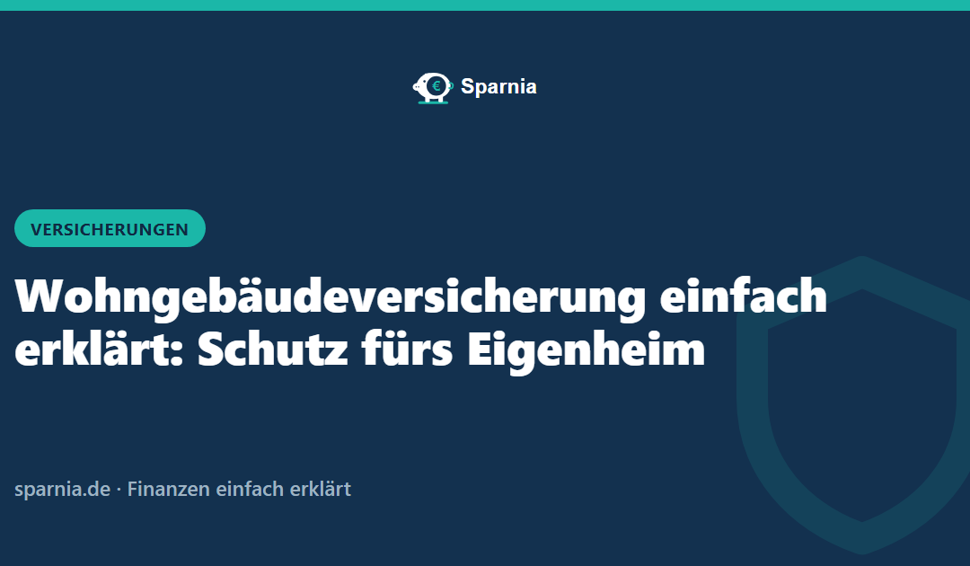 Wohngebäudeversicherung einfach erklärt: Schutz fürs Eigenheim