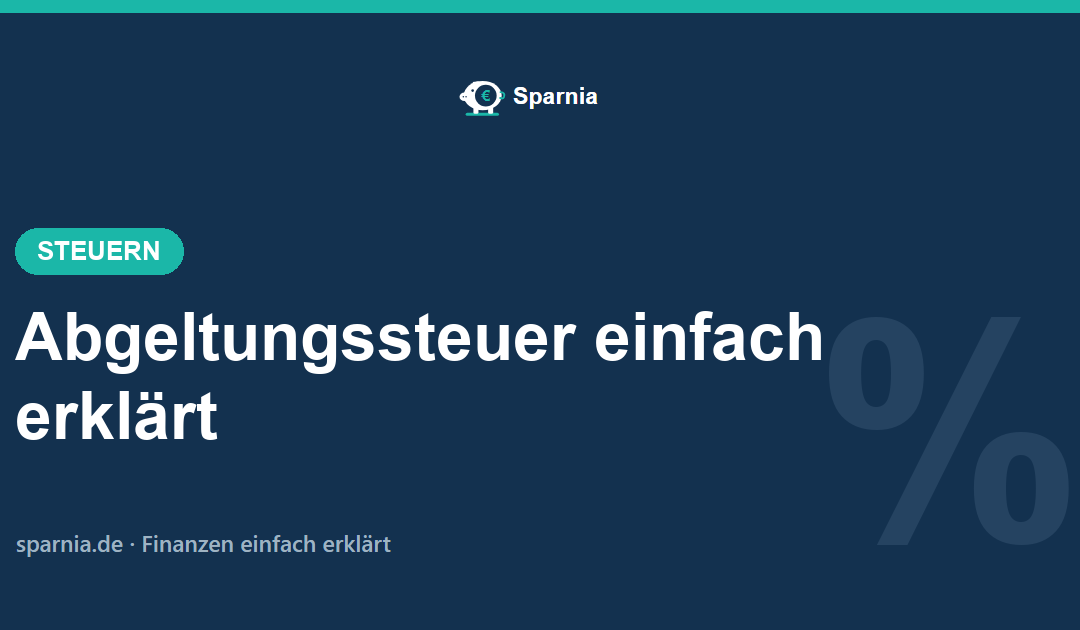 Abgeltungssteuer 2026 einfach erklärt – 25 Prozent auf Kapitalerträge