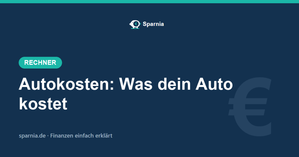 Autokosten berechnen – Vollkosten pro Monat und Kilometer