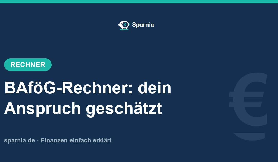 BAföG-Rechner – Anspruch aus Bedarfssatz und Elterneinkommen schätzen
