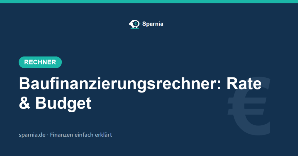 Baufinanzierungsrechner von Sparnia – Monatsrate und maximalen Kaufpreis berechnen