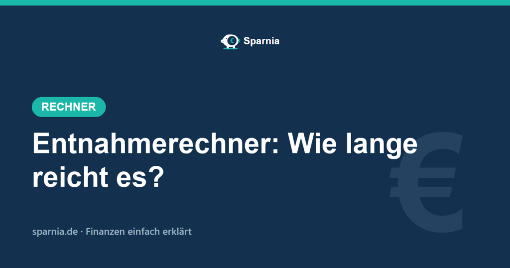 Entnahmerechner von Sparnia – wie lange dein Kapital bei monatlicher Entnahme reicht