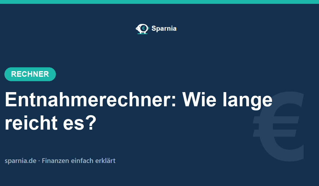 Entnahmerechner von Sparnia – wie lange dein Kapital bei monatlicher Entnahme reicht
