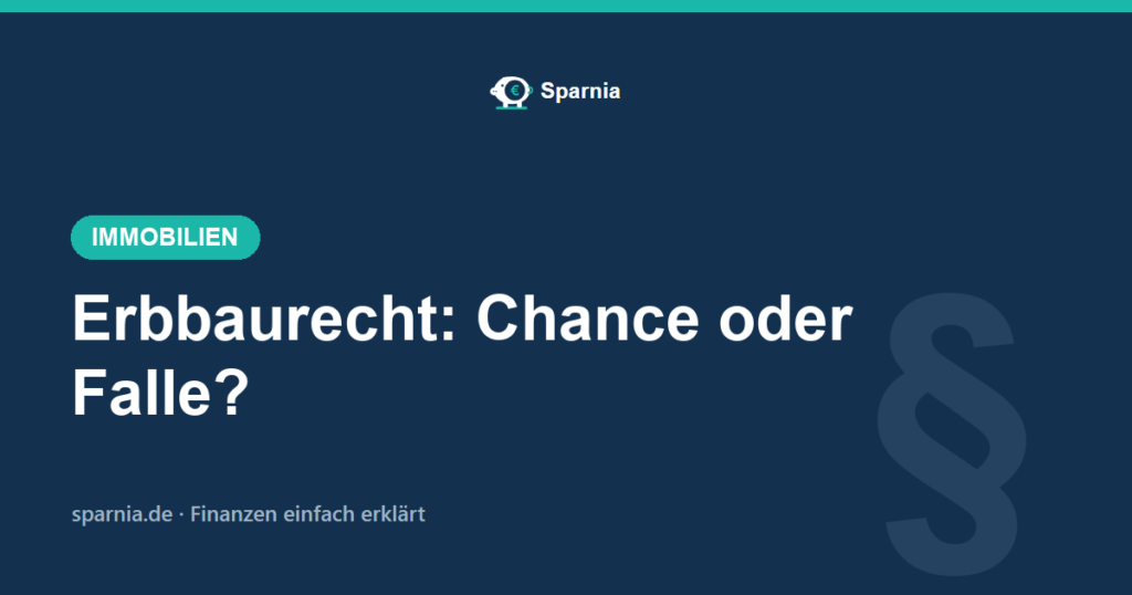 Erbbaurecht einfach erklärt – Erbbauzins, Restlaufzeit und Heimfall