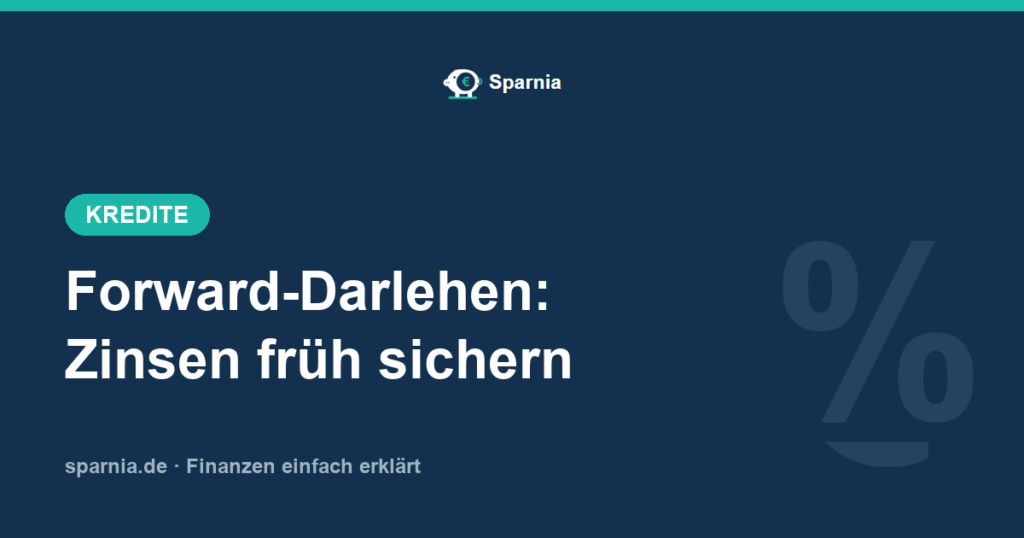 Forward-Darlehen – Zinsen für die Anschlussfinanzierung sichern