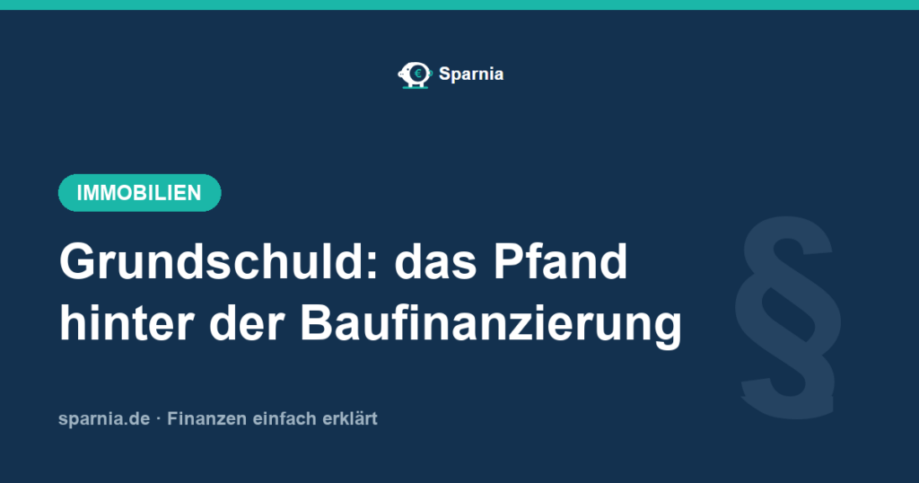Grundschuld einfach erklärt – Pfandrecht der Bank bei der Baufinanzierung