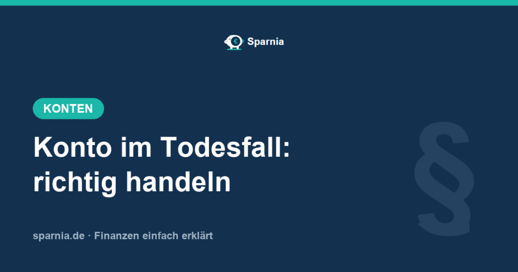 Konto im Todesfall – Zugriff für Erben und Vollmacht über den Tod hinaus