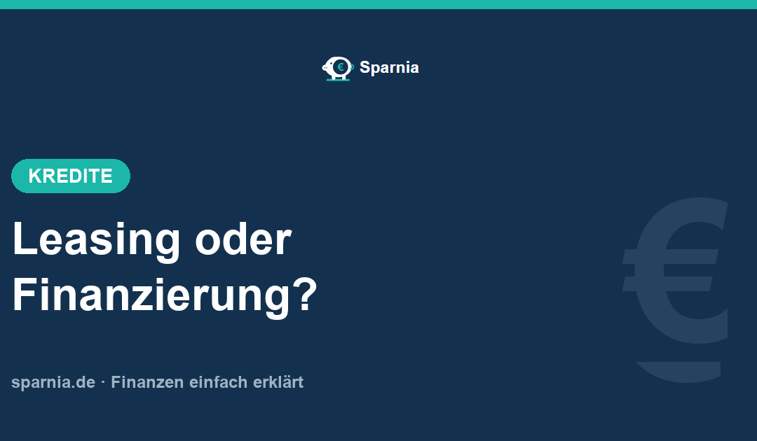 Leasing oder Finanzierung 2026? Der ehrliche Auto-Vergleich