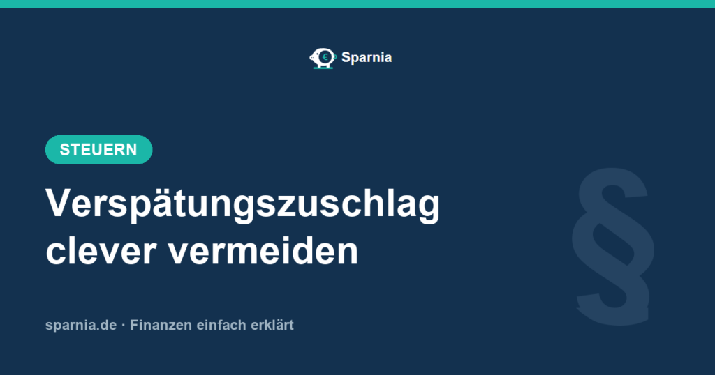 Verspätungszuschlag – Fristen, 14-Monats-Grenze und Auswege