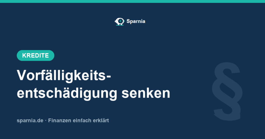 Vorfälligkeitsentschädigung – Berechnung verstehen und senken