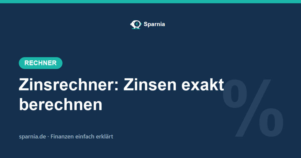 Zinsrechner von Sparnia – Zinsen für Tage, Monate und Jahre berechnen