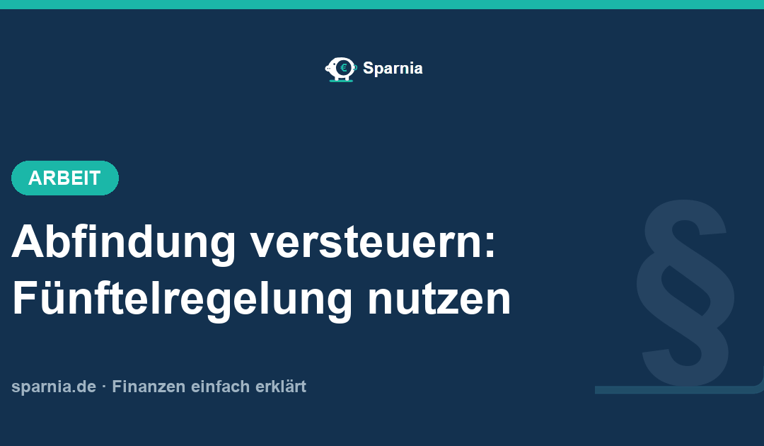 Abfindung versteuern 2026: mit der Fünftelregelung die Steuerlast auf die Abfindung senken