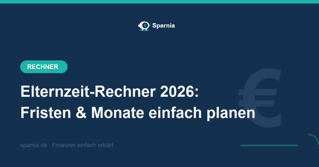 Elternzeit-Rechner 2026 – Anmeldefrist, Kündigungsschutz, Elternzeit beider Eltern und übertragbare Monate berechnen