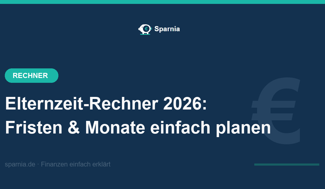 Elternzeit-Rechner 2026 – Anmeldefrist, Kündigungsschutz, Elternzeit beider Eltern und übertragbare Monate berechnen